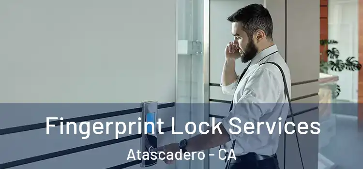 Fingerprint Lock Services Atascadero - CA